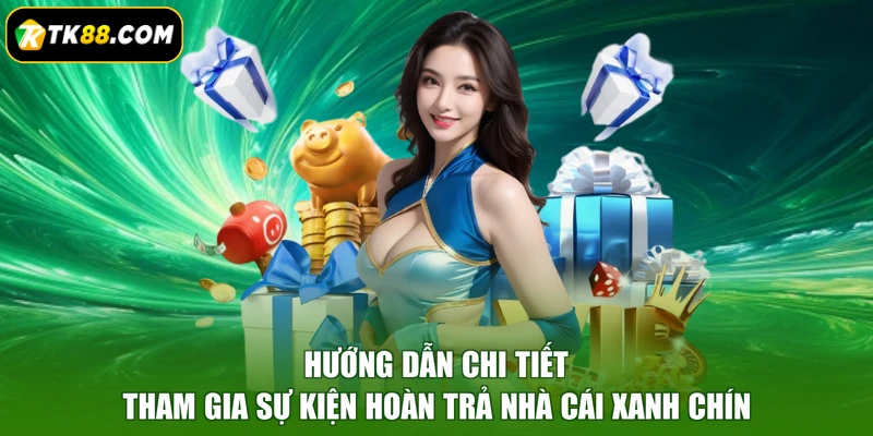 Hướng dẫn chi tiết tham gia sự kiện hoàn trả nhà cái xanh chín