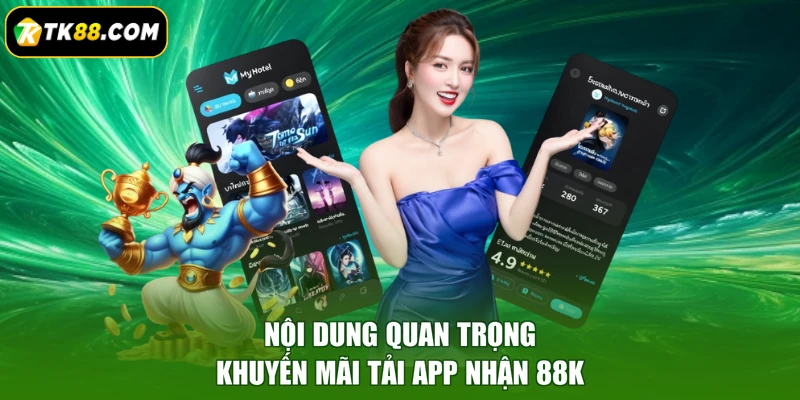 Nội dung quan trọng khuyến mãi tải app nhận 88K